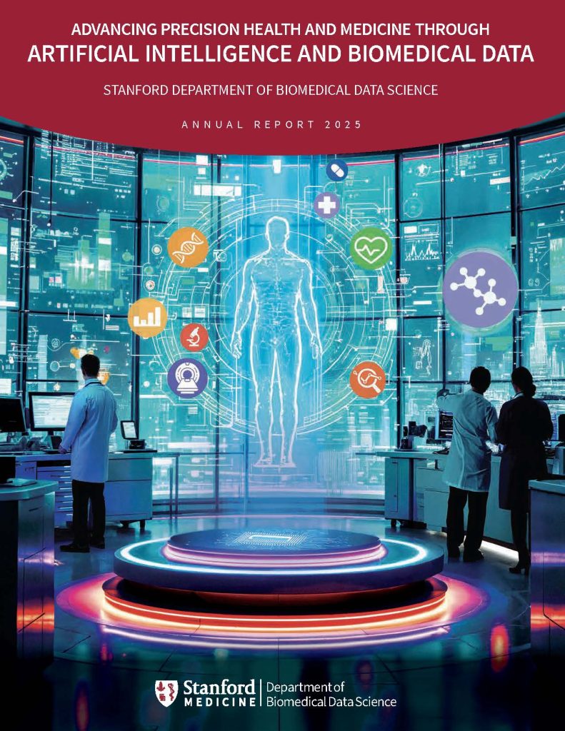 Cover of 2025 Annual Report: "Advancing Precision Health and Medicine Through Artificial Intelligence and Biomedical Data. Stanford Department of Biomedical Data Science. Annual Report 2025, Stanford Medicine Department of Biomedical Data Science"